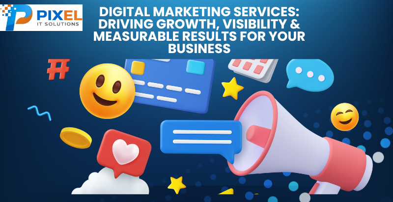Digital Marketing Services: Driving Growth, Visibility & Measurable Results for Your Business