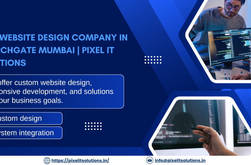 Pixel IT Solutions – Best Website Design Company in Churchgate, Charni Road & Marine Lines Mumbai