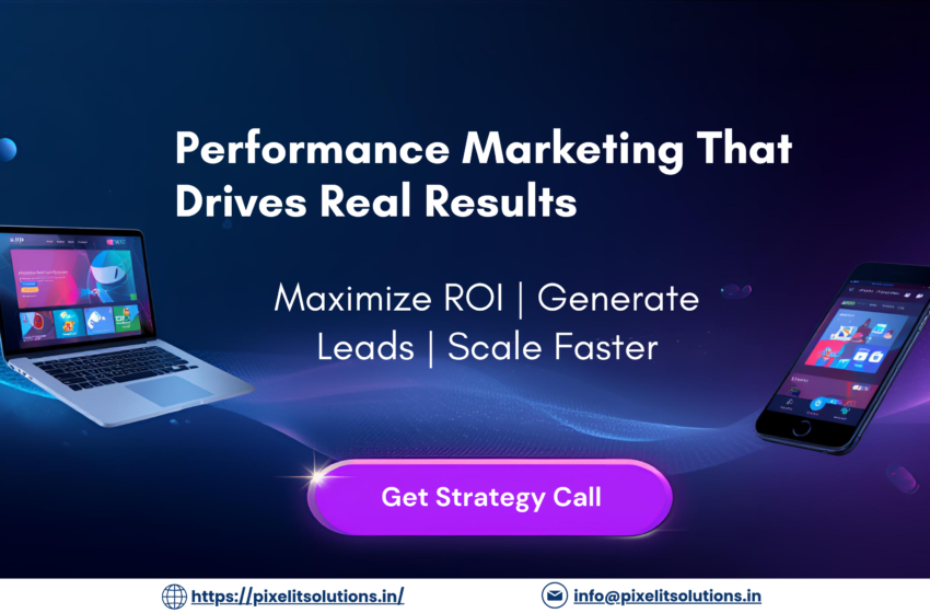 Best Performance Marketing Company in Mumbai, India – Drive ROI & Growth with Pixel IT Solutions