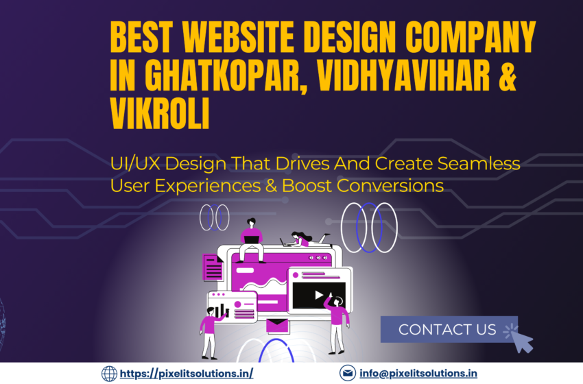 Top Website Design & UI UX Company in Ghatkopar, Vidhyavihar & Vikroli – Pixel IT Solutions