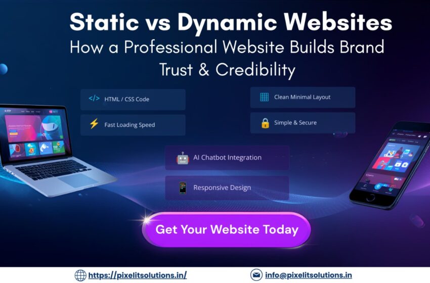 Static vs Dynamic Websites: How a Professional Website Builds Brand Trust & Credibility