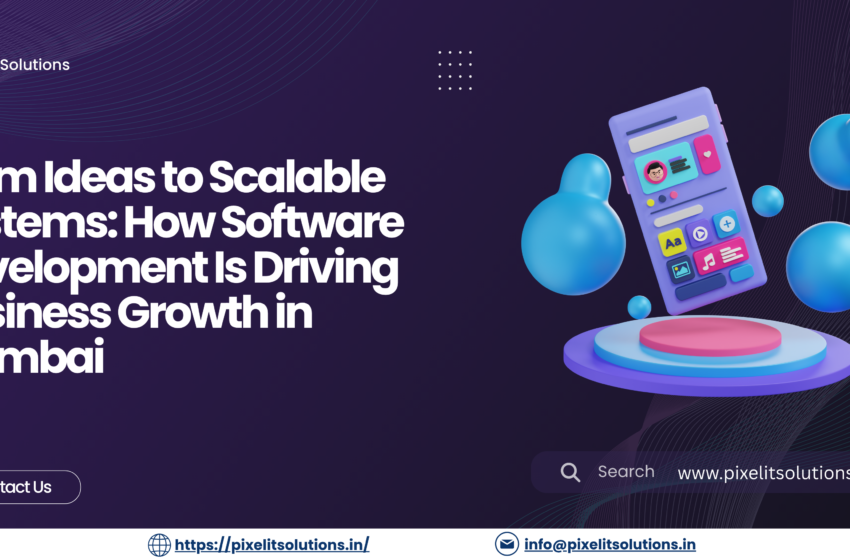 From Ideas to Scalable Systems: How Software Development Is Driving Business Growth in Mumbai