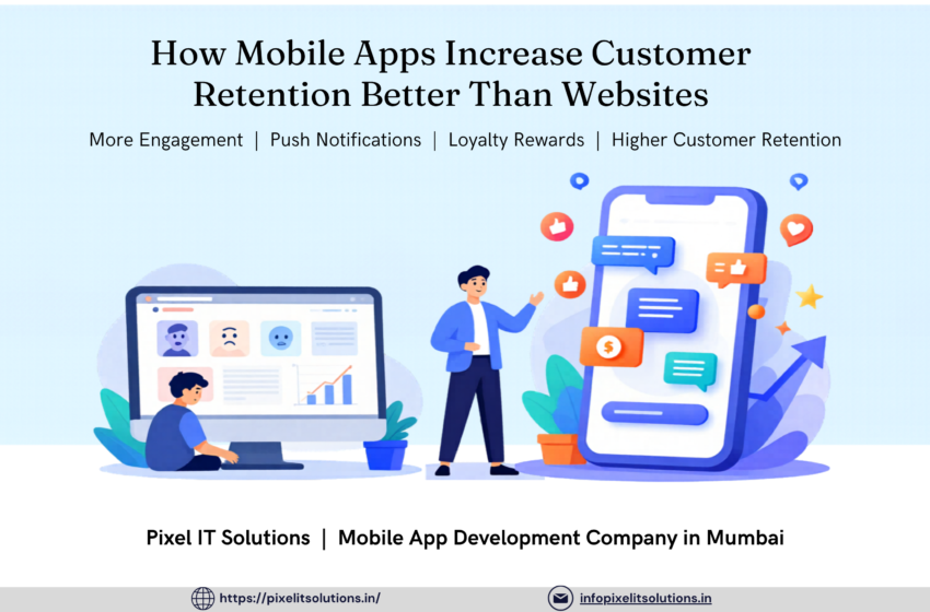 How Mobile Apps Increase Customer Retention Better Than Websites