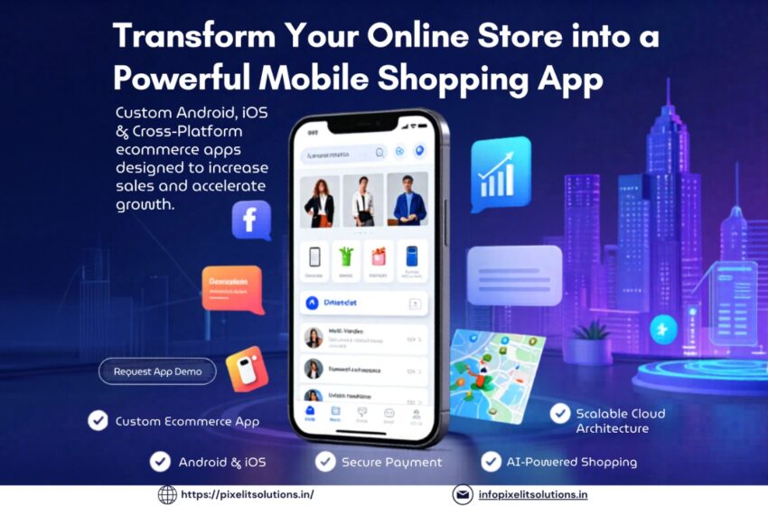 Best Ecommerce Mobile App Development Company in Mumbai Near You – Pixel IT Solutions