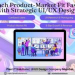 How UI/UX Design Helps Startups Reach Product-Market Fit Faster