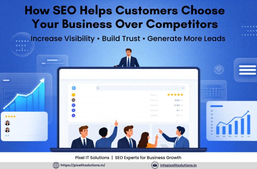 How SEO Helps Customers Choose Your Business Over Competitors