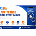 Why App Testing Is Critical Before Launch: A Complete Guide for Businesses