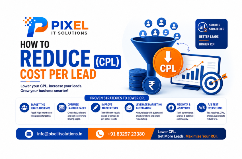 How to Reduce Cost Per Lead (CPL): Proven Strategies for Better Marketing ROI