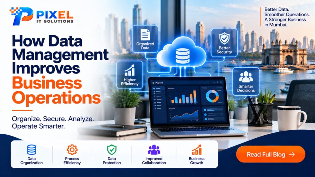 How data management improves business operations in Mumbai with organized data, better security, higher efficiency and smarter business decisions.