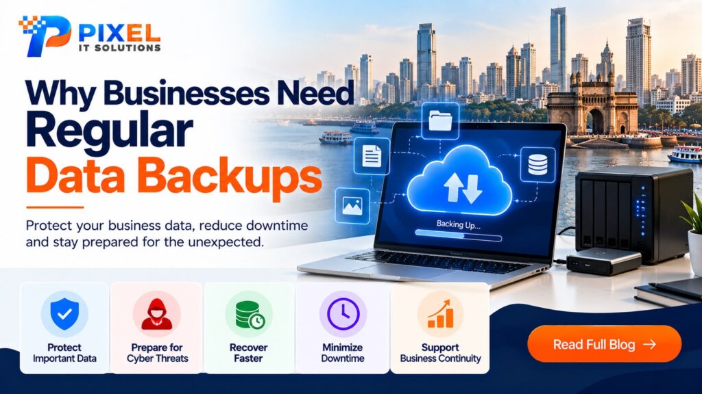 Why Businesses Need Regular Data Backups in Mumbai – Pixel IT Solutions