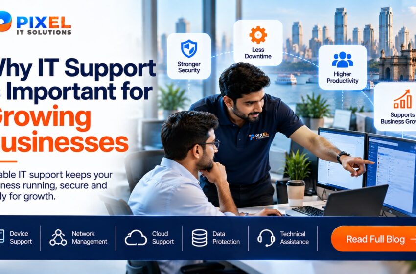 Why IT Support Is Important for Growing Businesses in Mumbai – Pixel IT Solutions